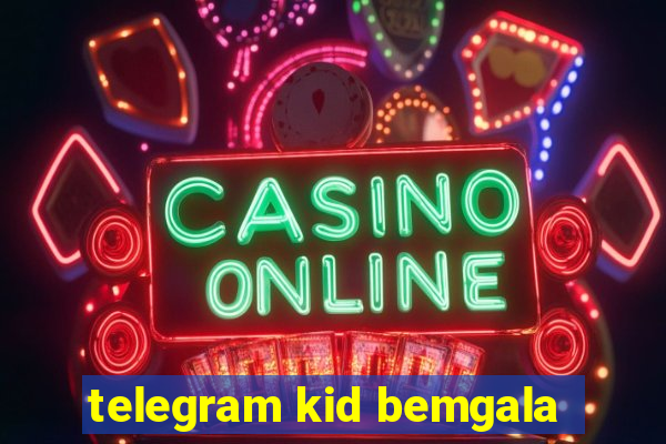 telegram kid bemgala